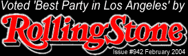 Voted 'Best Party In Los Angeles' By Rolling Stone Feb. 2004