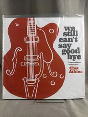 WE STILL CAN’T SAY GOODBYE Musicians Tribute Chet Atkins (2x 180-gram LP Record)