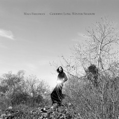 Maia Friedman Goodbye Long Winter Shadow (Vinyl)